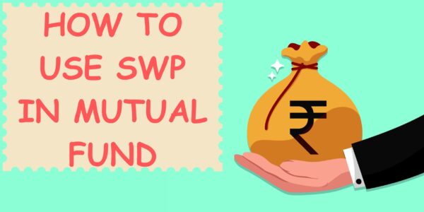 How to use Systematic Withdrawal Plan (SWP) in mutual fund?