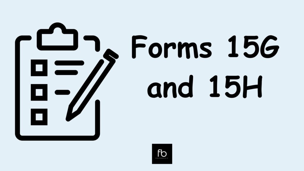 Form 15g & Form 15h: Know how to save tax | Finance Basics Blog