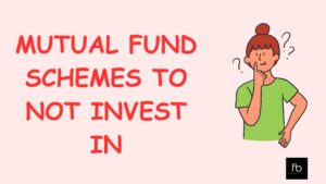 Read more about the article Which mutual fund schemes to NOT invest in?